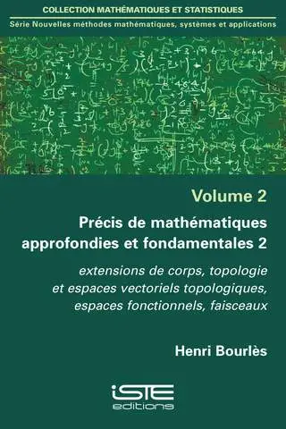 Précis de mathématiques approfondies et fondamentales. Vol. 2. Extensions de corps, topologie et espaces vectoriels topologiques, espaces fonctionnels, faisceaux