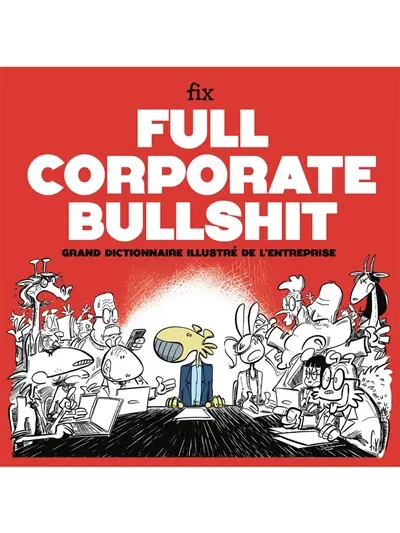 Full corporate bullshit : grand dictionnaire illustré de l'entreprise
