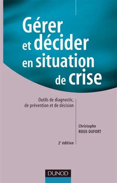 Gérer et décider en situation de crise : outils de diagnostic, de prévention et de décision