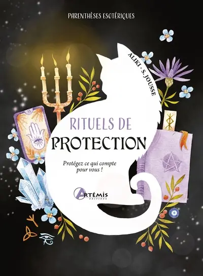 Rituels de protection : protégez ce qui compte pour vous !