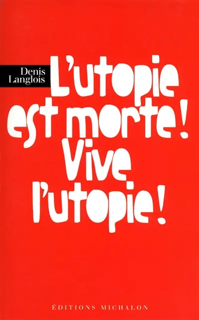 L'utopie est morte ! Vive l'utopie