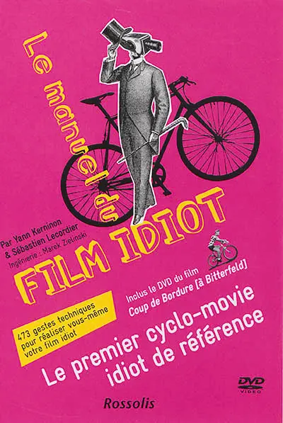 Le manuel du film idiot : 223 gestes techniques pour réaliser vous-même votre film idiot