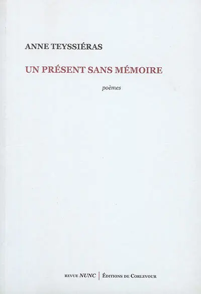 Un présent sans mémoire : poèmes