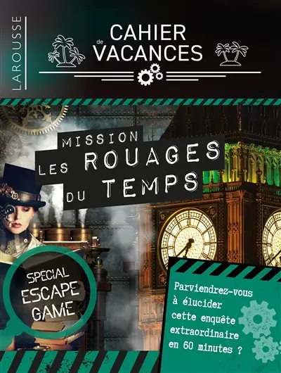 Cahier de vacances Larousse : mission les rouages du temps : spécial escape game