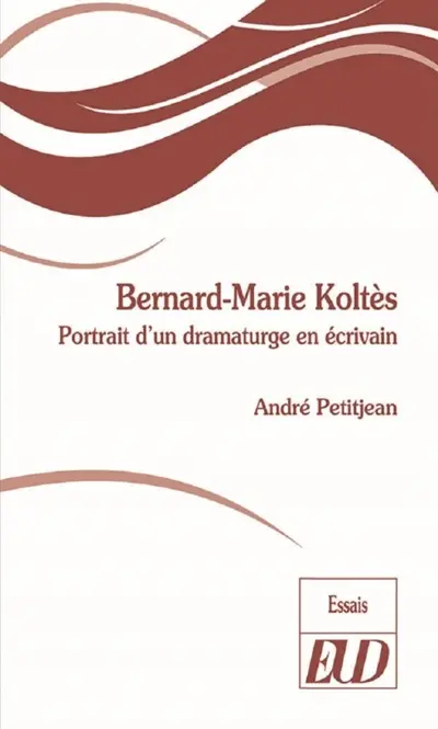Bernard-Marie Koltès : portrait d'un dramaturge en écrivain