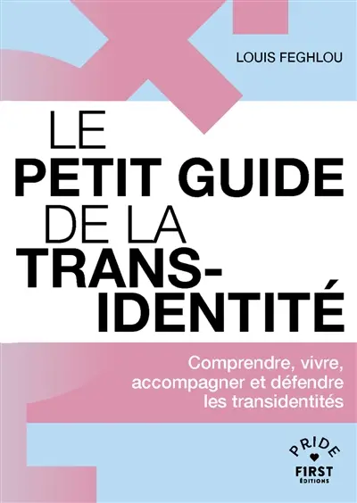 Le petit guide de la transidentité : comprendre, vivre, accompagner et défendre les transidentités