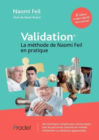 Validation, mode d'emploi : la méthode en pratique : des techniques simples pour communiquer avec les personnes atteintes de maladie d'Alzheimer ou démences apparentées