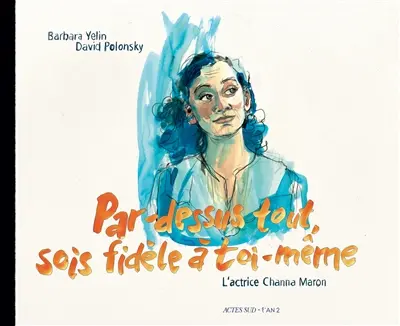 L'actrice Channa Maron : par-dessus tout, sois fidèle à toi-même