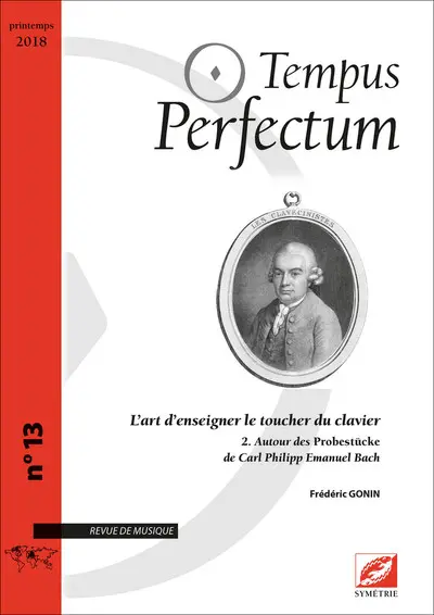 Tempus perfectum : revue de musique, n° 13. L'art d'enseigner le toucher du clavier (2) : autour des Probestücke de Carl Philipp Emanuel Bach