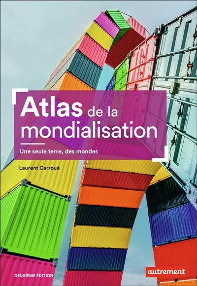 Atlas de la mondialisation : une seule terre, des mondes