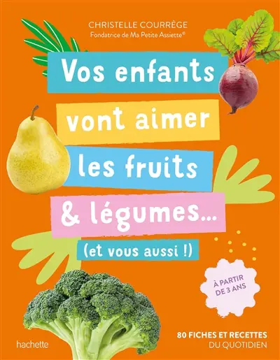 Vos enfants vont aimer les fruits & légumes... : et vous aussi ! : 80 fiches et recettes du quotidien