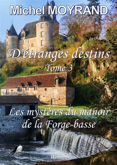 Etranges Destins T3 : les mystères du manoir de la Forge-basse