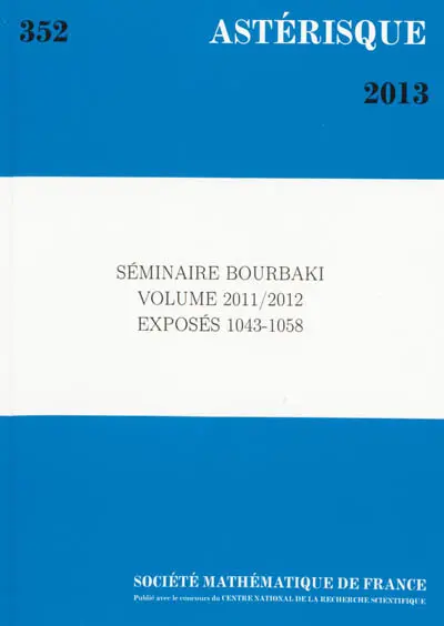Astérisque, n° 352. Séminaire Bourbaki : volume 2011-2012, exposés 1043-1058