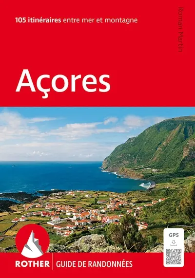 Açores : 105 itinéraires entre mer et montagne
