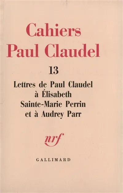 Lettres de Paul Claudel à Elisabeth Sainte-Marie Perrin et à Audrey Parr