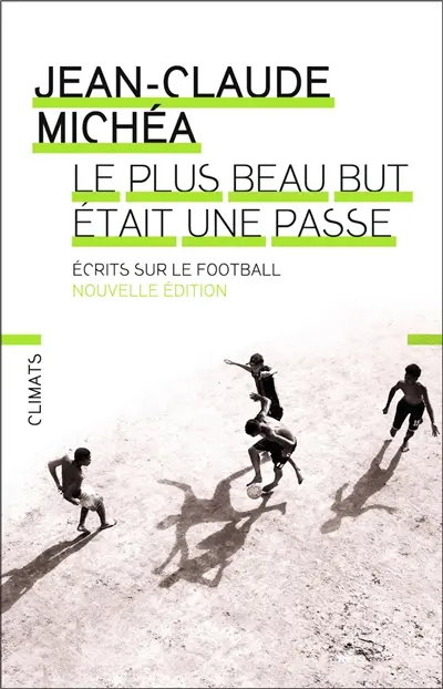 Le plus beau but était une passe : écrits sur le football