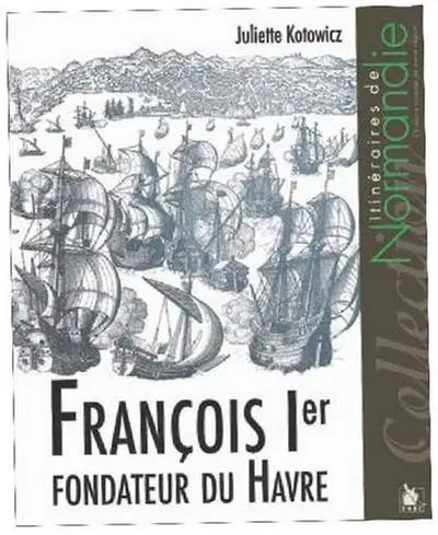 François Ier : fondateur du Havre