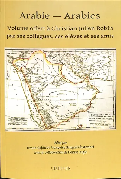 Arabie-Arabies : volume offert à Christian Julien Robin par ses collègues, ses élèves et ses amis