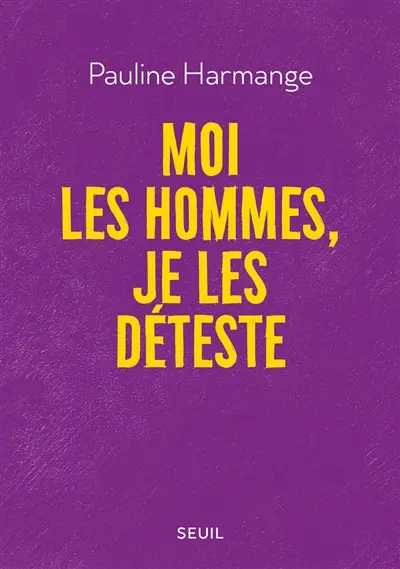 Moi les hommes, je les déteste