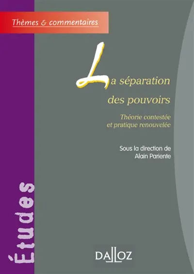 La séparation des pouvoirs : théorie contestée et pratique renouvelée