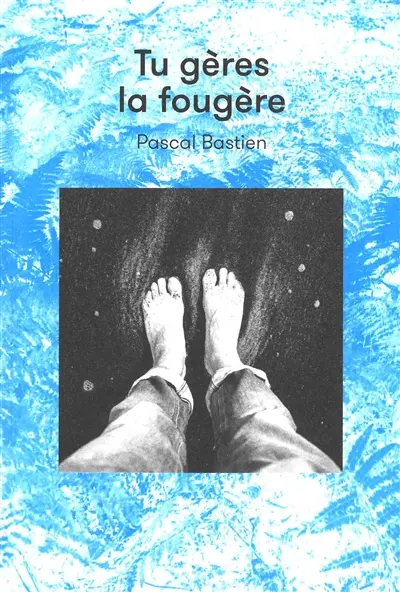 Tu gères la fougère