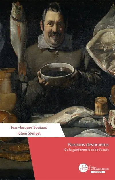 Passions dévorantes : De la gastronomie et de l'excès