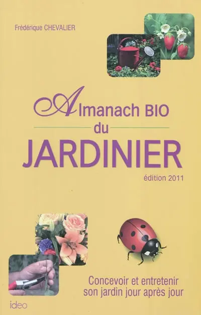 Almanach bio du jardinier : concevoir et entretenir son jardin jour après jour