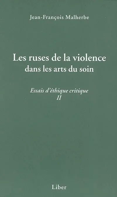 Les ruses de la violence dans les arts du soin : essais d'éthique critique II