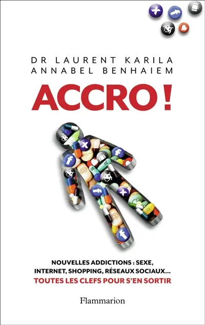 Accro ! : nouvelles addictions : sexe, Internet, shopping, réseaux sociaux... : toutes les clés pour s'en sortir
