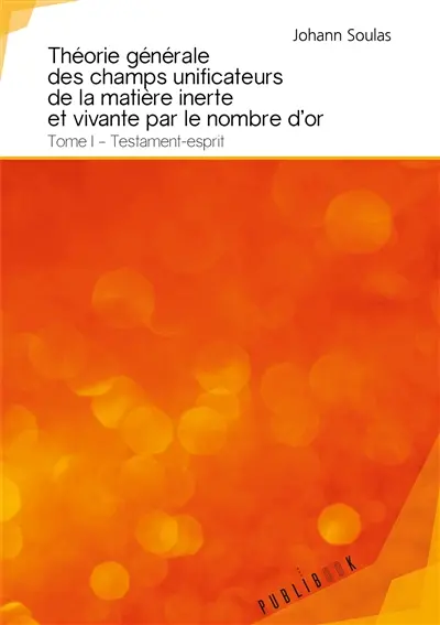 Théorie générale des champs unificateurs de la matière inerte et vivante par le nombre d'or