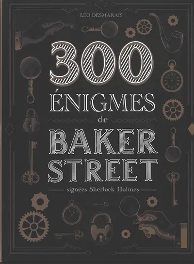 300 énigmes de Baker Street : signées Sherlock Holmes