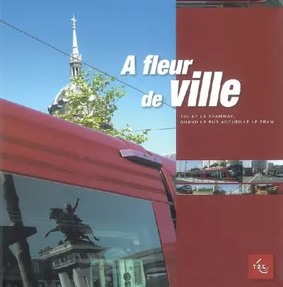 A fleur de ville : T2C et le tramway, quand le bus accueille le tram