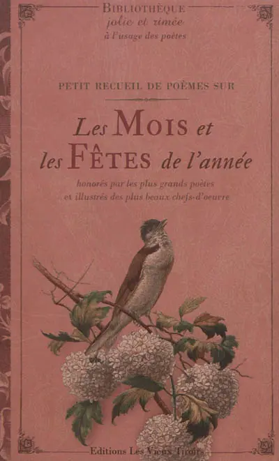 Petit recueil de poèmes sur les mois et les fêtes de l'année : honorés par les plus grands poètes et illustrés des plus grands chefs-d'oeuvre