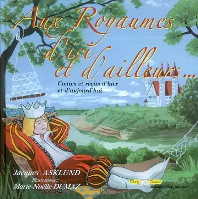 Aux royaumes d'ici et d'ailleurs... : contes et récits d'hier et d'aujourd'hui