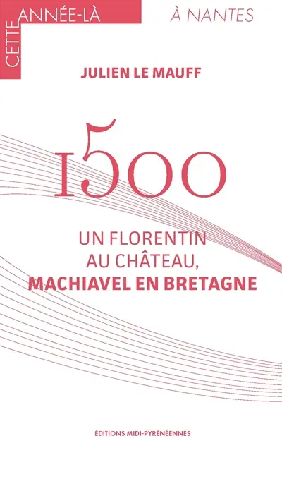 1500 : un Florentin au château, Machiavel en Bretagne