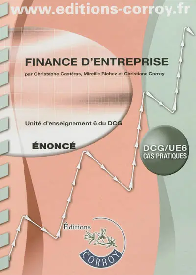 Finance d'entreprise : unité d'enseignement 6 du DCG : cas pratiques, énoncé