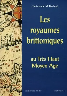 Les royaumes brittoniques au très haut Moyen Age (Bretagne insulaire et armoricaine)