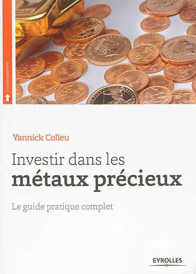 Investir dans les métaux précieux : le guide pratique complet