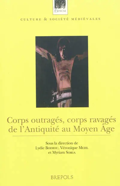 Corps outragés, corps ravagés de l'Antiquité au Moyen Age
