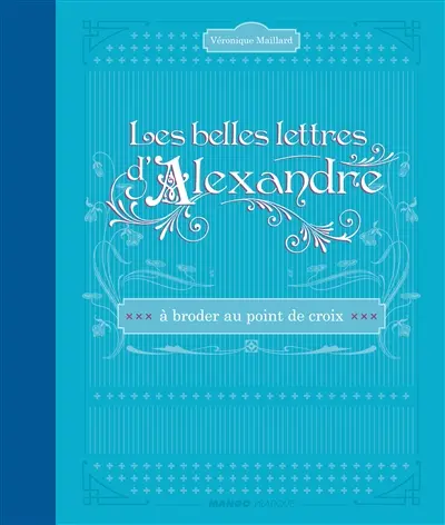 Les belles lettres d'Alexandre : à broder au point de croix
