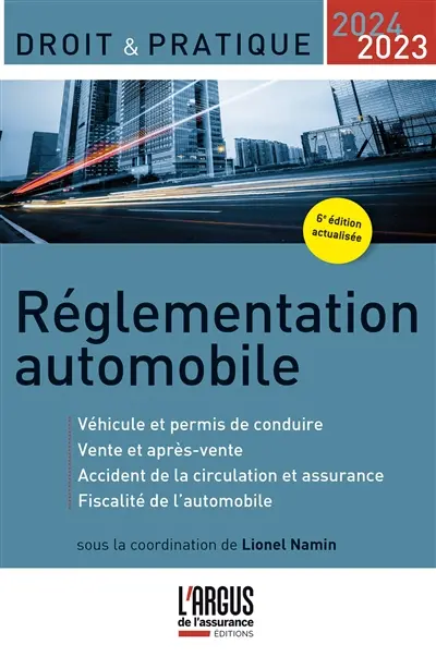 Réglementation automobile 2023-2024 : véhicule et permis de conduire, vente et après-vente, accident de la circulation et assurance, fiscalité de l'automobile
