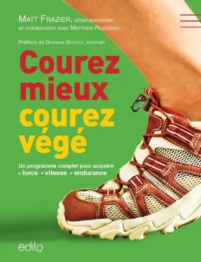 Courez mieux, courez végé : un programme complet pour acquérir force, vitesse, endurance