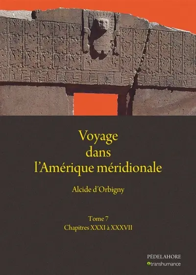 Voyage dans l'Amérique méridionale. Vol. 7. Chapitres XXXI à XXXVII