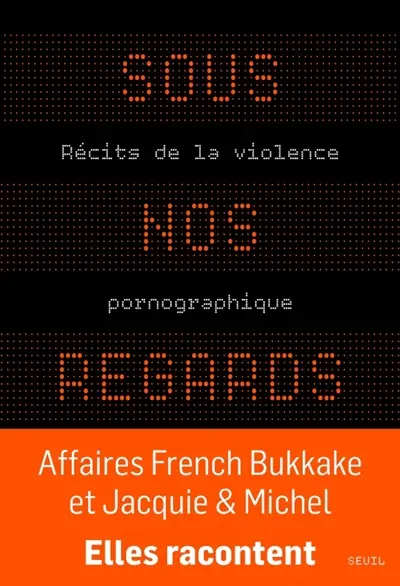 Sous nos regards : récits de la violence pornographique