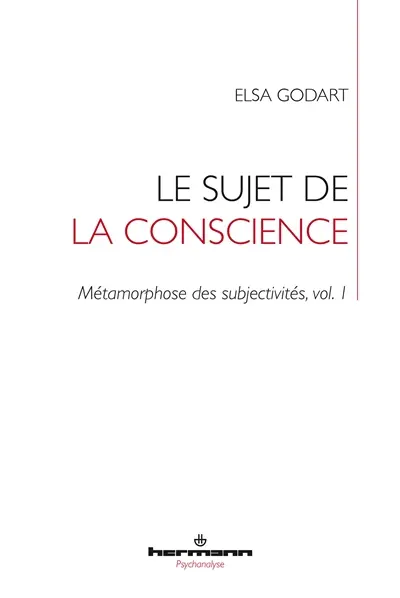 Métamorphose des subjectivités. Vol. 1. Le sujet de la conscience : formation