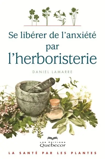 Se libérer de l'anxiété par l'herboristerie : la santé par les plantes