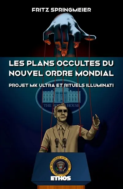 Les plans occultes du Nouvel Ordre Mondial : Projet MK Ultra et rituels Illuminati (éd. revue et corrigée)