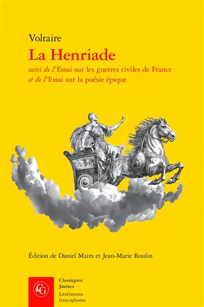 La Henriade. Essai sur les guerres civiles de France. Essai sur la poésie épique