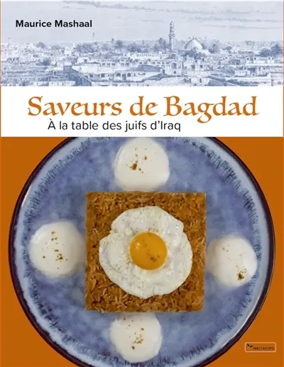 Saveurs de Bagdad : A la table des juifs d'Iraq