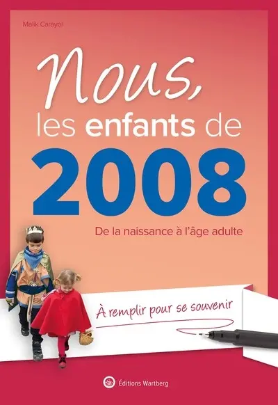 Nous, les enfants de 2008 : de la naissance à l'âge adulte : à remplir pour se souvenir